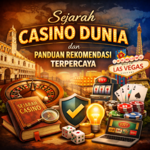 Sejarah Casino Dunia dan Panduan Rekomendasi Terpercaya